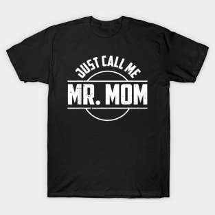 Just Call Me Mr Mom Quotes Dad Papa Fathers Day T-Shirt